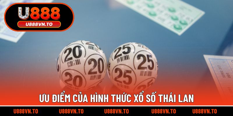 Ưu điểm của hình thức xổ số Thái Lan