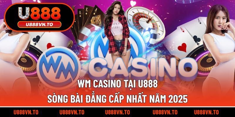 WM Casino tại U888